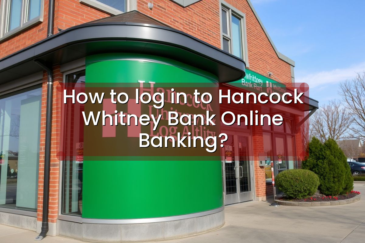 How to log in to Hancock Whitney Bank Online Banking?
