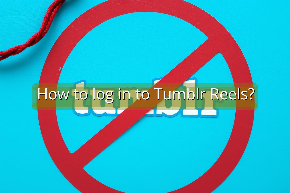 How to log in to Tumblr Reels?